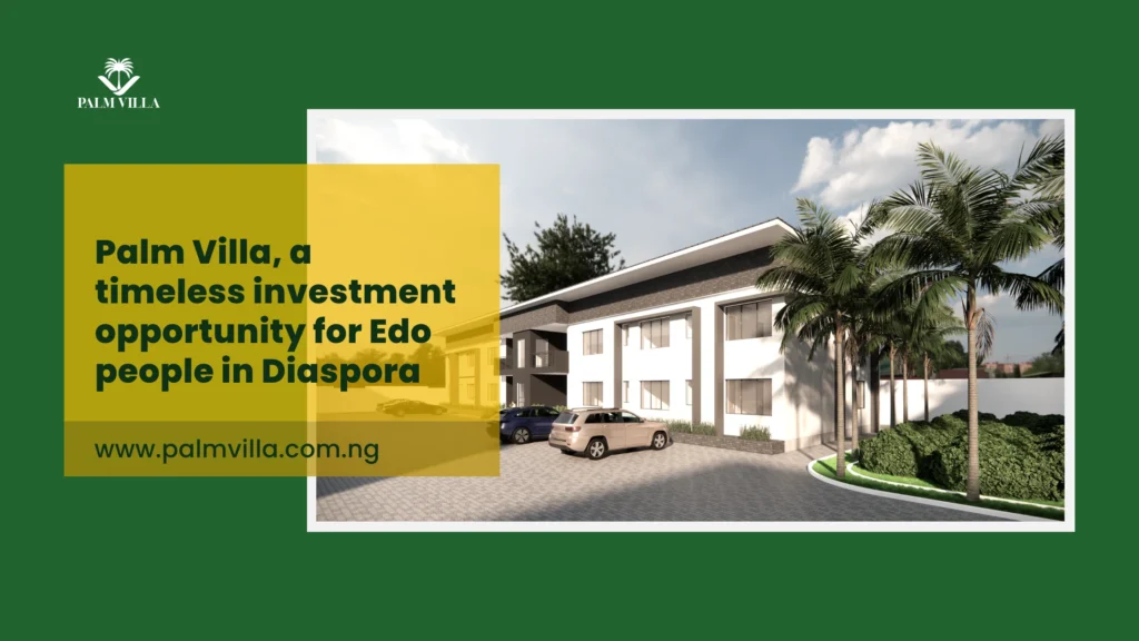 Palm Villa, A Timeless Investment Opportunity for the Edo People in Diaspora