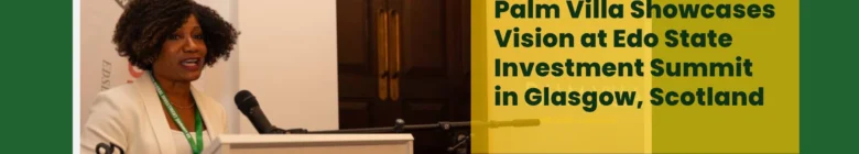 Featured image showing Palm Villa representative at Edo State Investment summit in Glasgow, Scotland